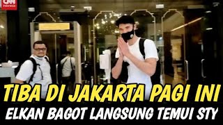 🔴 KEMBALINYA BEK JANGKUNG TIMNAS ‼️ELKAN BAGOT TIBA DI JAKARTA PAGI INI 😱😱