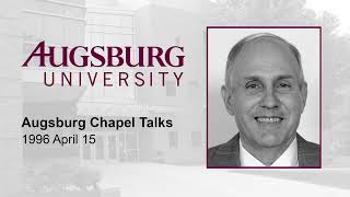 Augsburg Chapel Talks (1996 April 15)