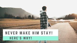 NEVER CONVINCE HIM TO BE WITH YOU. Here’s why!