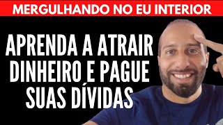 APRENDA A ATRAIR DINHEIRO E PAGUE SUAS DÍVIDAS | Will Nascimentto