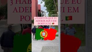 3 HÁBITOS QUE EU ADERIR AQUI EM PORTUGAL 🇵🇹