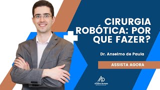 Cirurgia Robótica: Por que fazer? | Dr. Anselmo de Paula - Urologista e Cirurgião Robótico