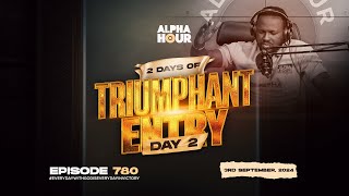 ALPHA HOUR EPISODE 780 | 2 DAYS OF TRIUMPHANT ENTRY DAY 2 || 3RD SEPTEMBER,2024