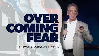 Overcoming Fear // Trevor Baker // 14.04.2024