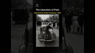 "The Liberation of Paris – Captured by Robert Doisneau, 1944"