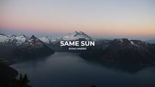 "Same Sun" Lyrics Ryan Harris (Official Lyric Video) ♪