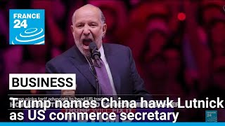 Trump names China hawk Howard Lutnick as US commerce secretary • FRANCE 24 English