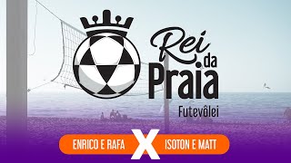 Rei da Praia | ENRICO E RAFA X ISOTON E MATT