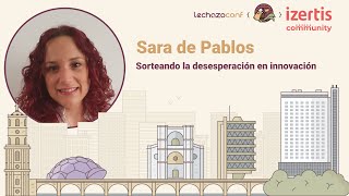 Sorteando la desesperación en innovación - Sara de Pablos - LechazoConf 2024