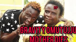 Gravity omutujju mother dies