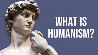 What is Humanism?