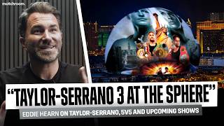 'Serrano Trilogy Makes Sense' Eddie Hearn on Katie Taylor Win, Edwards-Yafai & Oscar De La Hoya