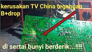 KERUSAKAN TV CHINA TEGANGAN B+DROP DISERTAI BUNYI BERDERIK