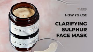 How to use Dr. Sheth's Clarifying Sulphur Face Mask