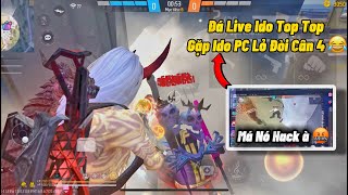 Đá Live Ido Top Top Gặp Ngay Ido PC Lỏ 😂