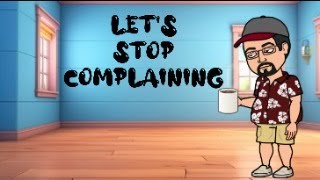 LET'S STOP COMPLAINING