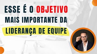 Esse é o objetivo mais importante da liderança de equipe