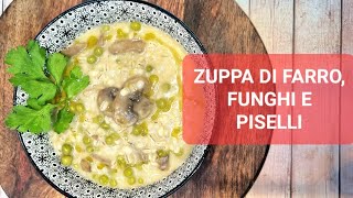 FARRO,FUNGHI E PISELLI..LA ZUPPA DEL MOMENTO!