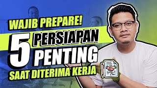 5 Persiapan Penting Saat Diterima Kerja!