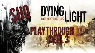 Dying Light: Playthrough part 3: TIME TO PLAY!