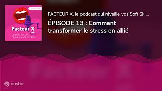 ÉPISODE 13 : Comment transformer le stress en allié