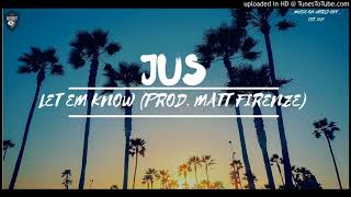 JUS - Let Em Know Prod.Matt Firenze