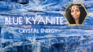 Crystal Energy:  Blue Kyanite & more!