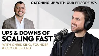 Ups and Downs of Scaling Fast - Catching up with CUB #76 with Chris King