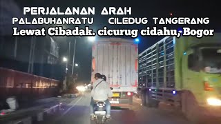 Perjalanan Dari Palabuhanratu, Ke Ciledug Tangerang, Lewat Jalan Cibadak, Cidahu, Cicurug‼️Part 2