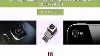 Global Smartphone Compact Camera Module (CCM) Market Size, Trends & Forecasts (2017-2021)