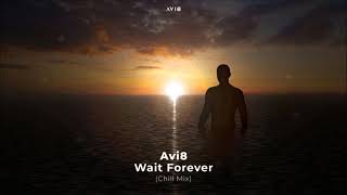 Avi8 - Wait Forever (Chill Mix)