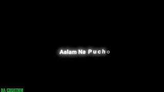 Aalam Na Pucho No Copyright Song Stetus Black Screen Lyrics Stetus