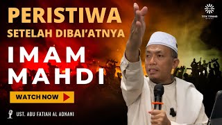 Peristiwa yang Mengiringi Setelah Dibai'atnya Imam Mahdi | Ustadz Abu Fatiah Al Adnani Akhir Zaman