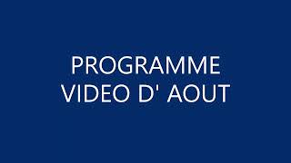 VIDEO SPECIALE PROGRAMME DU MOIS D'AOUT