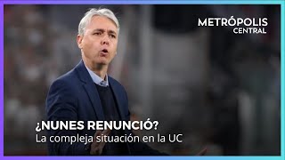 La compleja situación de Tiago Nunes en Universidad Católica #MetrópolisCentral