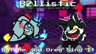 "Ballistics" - FnF B2llistic But Me and Oreo Sing It.