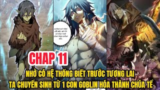 CHAP 11: NHỜ CÓ HỆ THỐNG BIẾT TRƯỚC TƯƠNG LAI TA CHUYỂN SINH TỪ 1 CON GOBLIN HOÁ THÀNH CHÚA TỂ