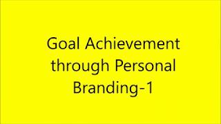 Goal Achievement through Personal Branding 1