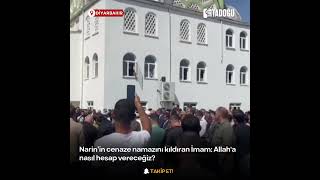 Narin’in cenaze namazını kıldıran İmam:
Allah'a nasıl hesap vereceğiz?