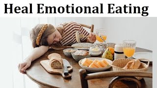 Heal from Emotional Overeating: Hold Space for Feeling Emotions & Disprove Thoughts