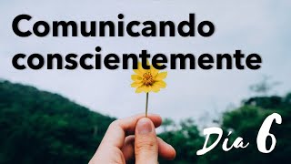 DÍA 6 | COMUNICANDO CONSCIENTEMENTE