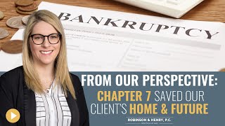 From Our Perspective: Chapter 7 Bankruptcy Saved Our Client’s Home and Future