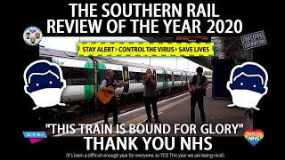 THE SOUTHERN RAIL REVIEW OF THE YEAR 2020 - "THIS TRAIN IS BOUND FOR GLORY" (THANK YOU NHS)