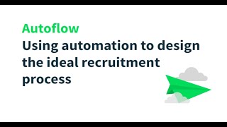 Autoflow: Using Automation to Design the Ideal Recruitment Process