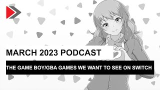 March 2023 podcast: The Game Boy/GBA games we want to see on Switch