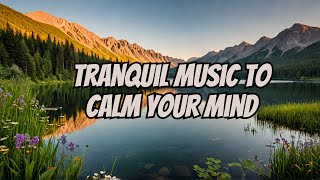 Calm your mind with peaceful music