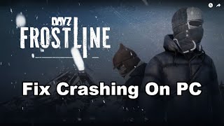 Fix DayZ Frostline/DayZ Crashing, Crash At Startup & Freezing On PC