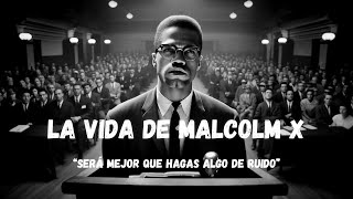 LA viDA de Malcom X: “Será Mejor Que Hagas Algo de Ruido”