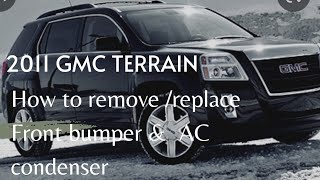 How to replace front bumper & ac condenser of 2011 GMC Terrain