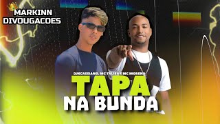 TAPA NA BUNDA • DJKCASSIANO E MC TALIBÃ E MC MORENA (( RAVE BREGADEIRA ))